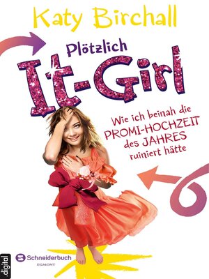 cover image of Plötzlich It-Girl--Wie ich beinah die Promi-Hochzeit des Jahres ruiniert hätte